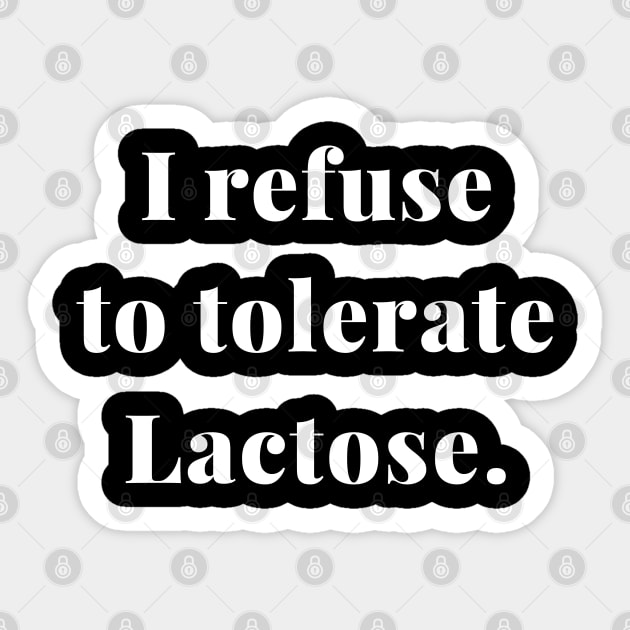 i refuse to tolerate lactose Sticker by Adam4you